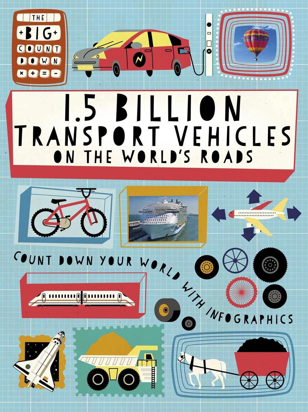 The Big Countdown: 1.5 Billion Transport Vehicles on the World's Roads, 9781445160856