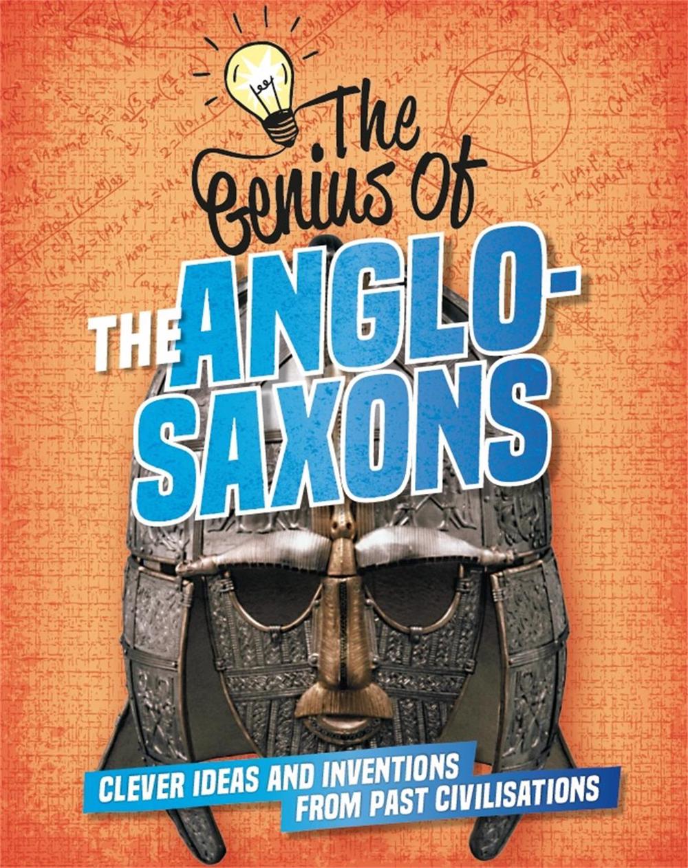 The Genius of: The Anglo-Saxons by Izzi Howell - ISBN: 9781445161181