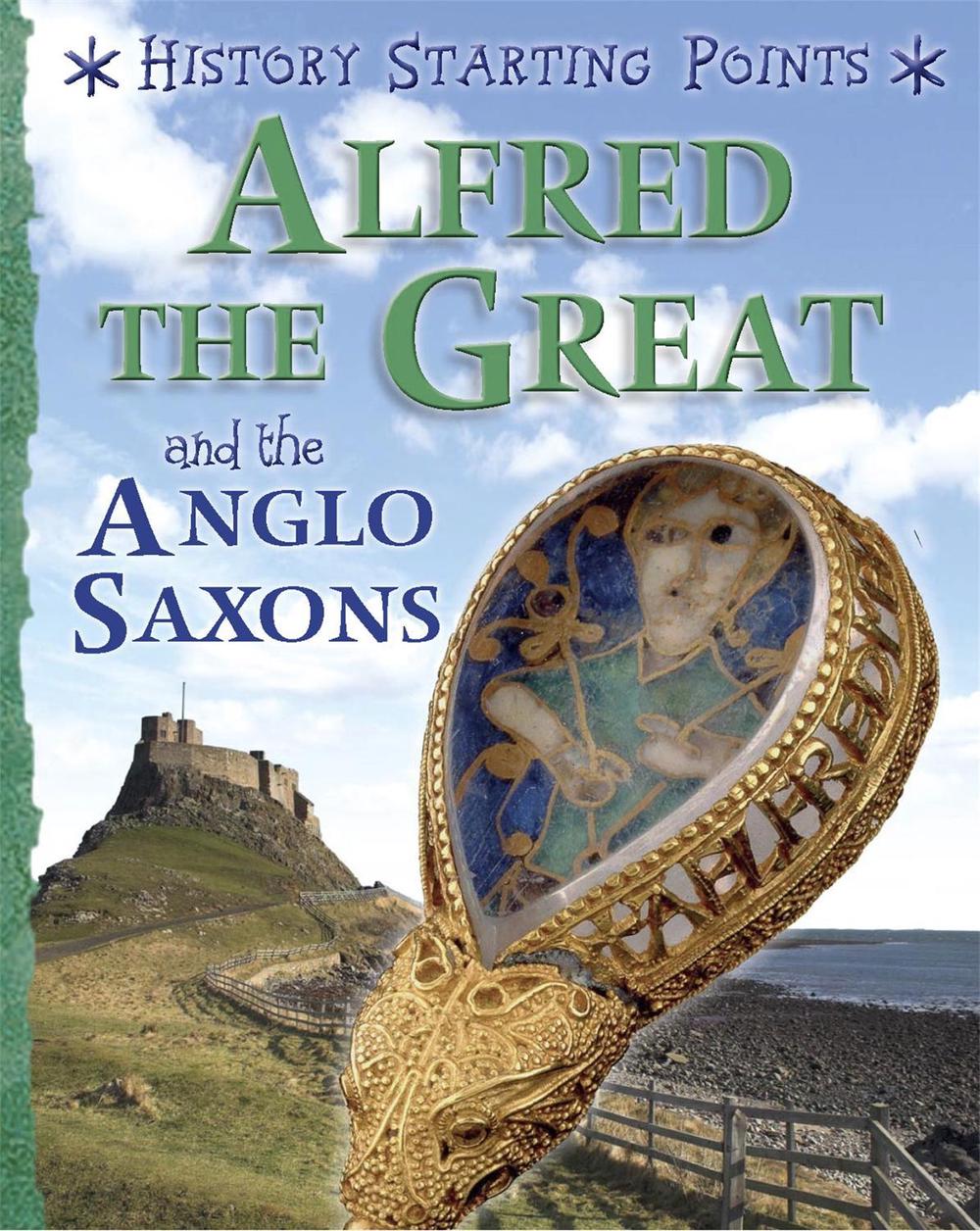 History Starting Points: Alfred the Great and the Anglo Saxons by David Gill - ISBN: 9781445162058