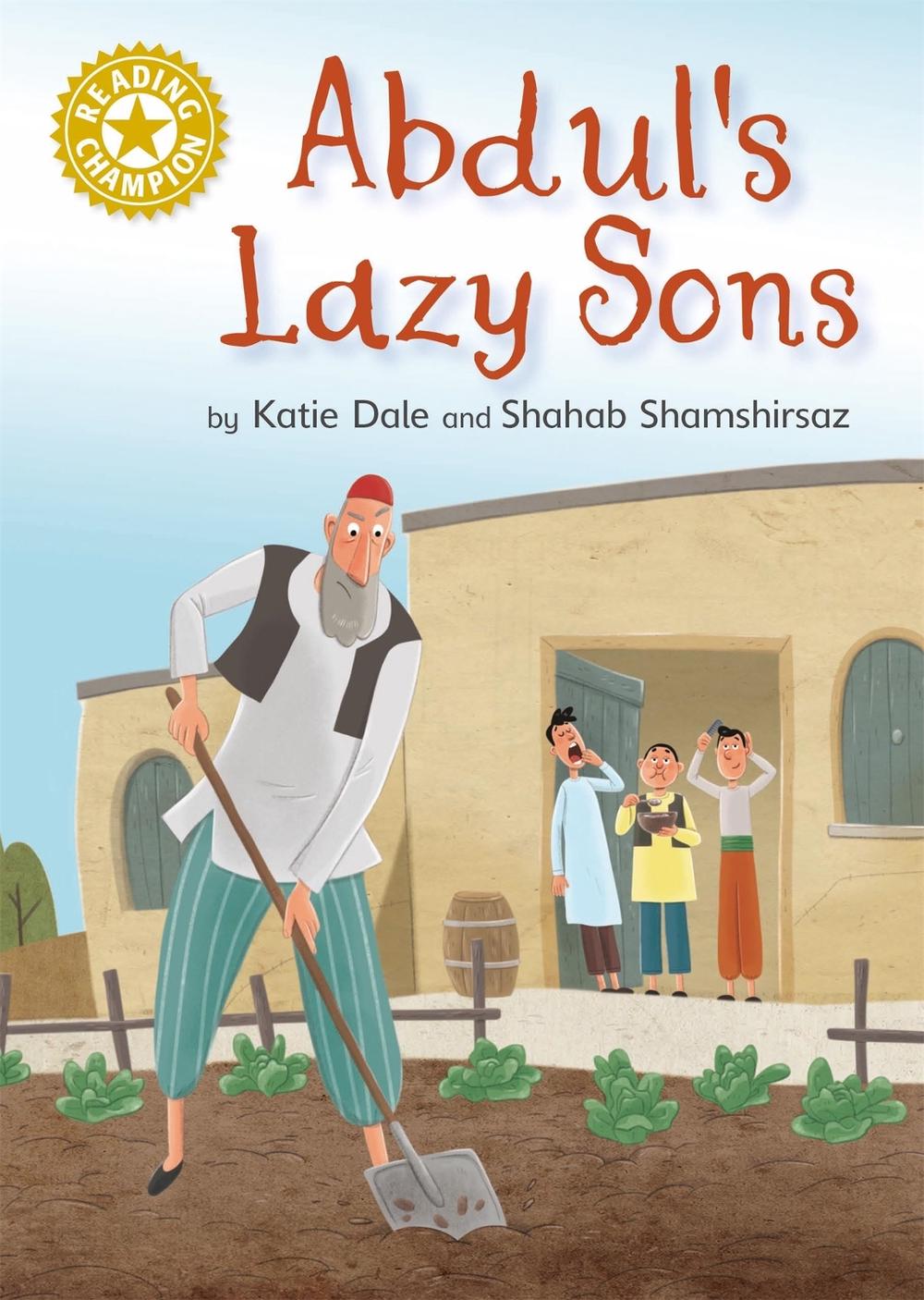 Reading Champion: Abdul's Lazy Sons by Katie Dale - ISBN: 9781445162416