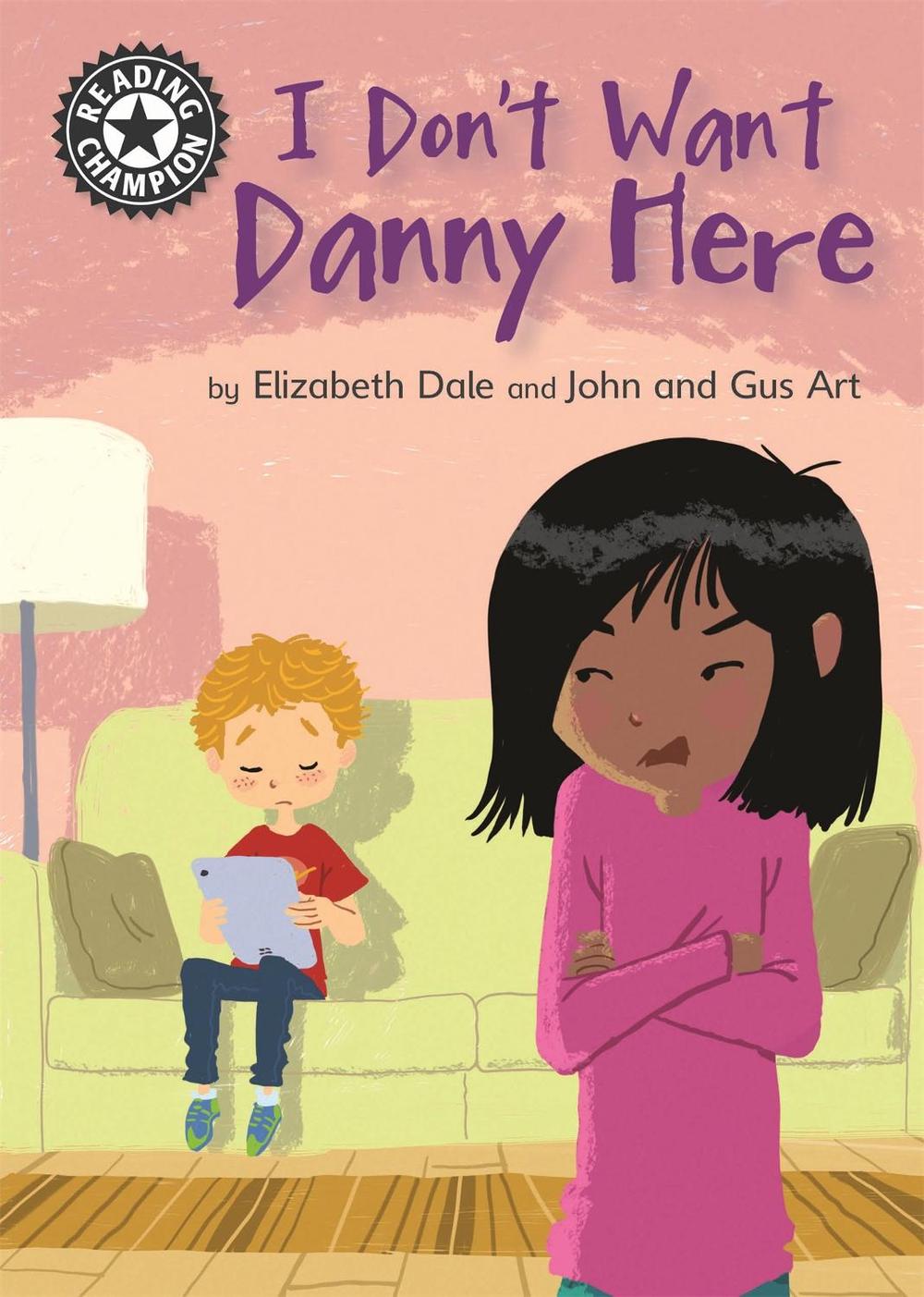 Reading Champion: I Don't Want Danny Here by Elizabeth Dale - ISBN: 9781445162911