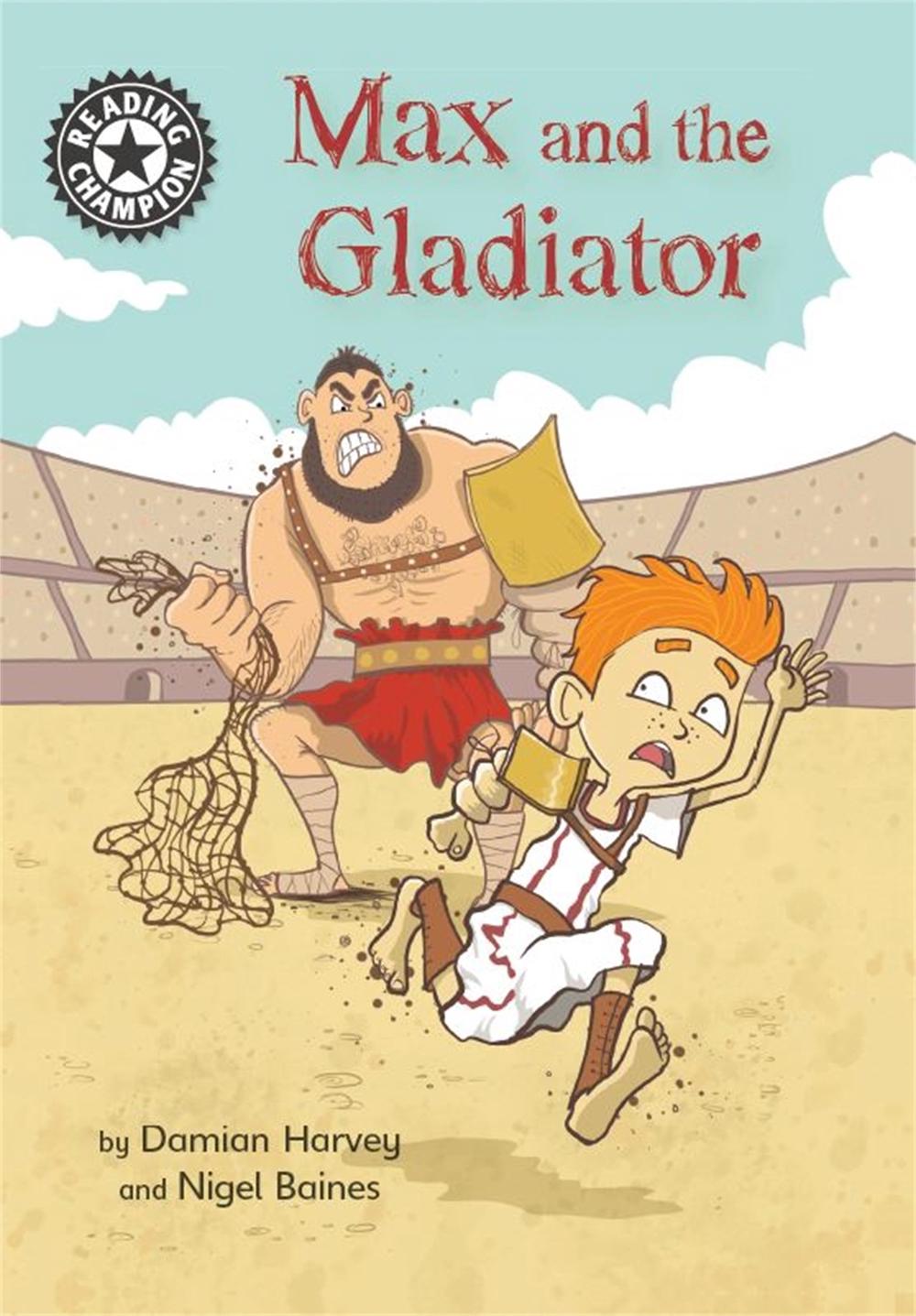 Reading Champion: Max and the Gladiator by Damian Harvey - ISBN: 9781445163420