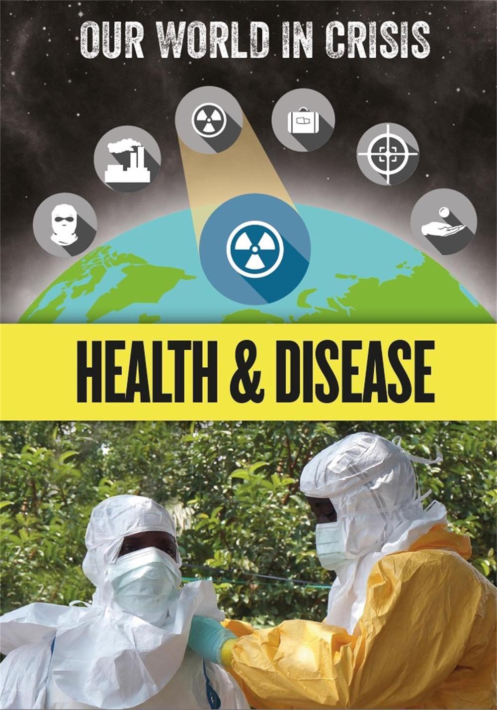 Our World in Crisis: Health and Disease by Izzi Howell - ISBN: 9781445163772