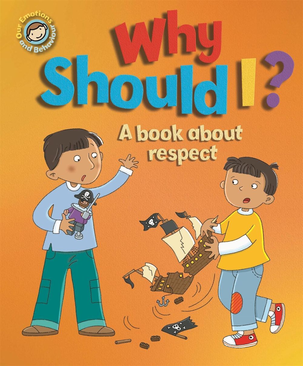 Our Emotions and Behaviour: Why Should I?: A book about respect by Sue Graves - ISBN: 9781445165660