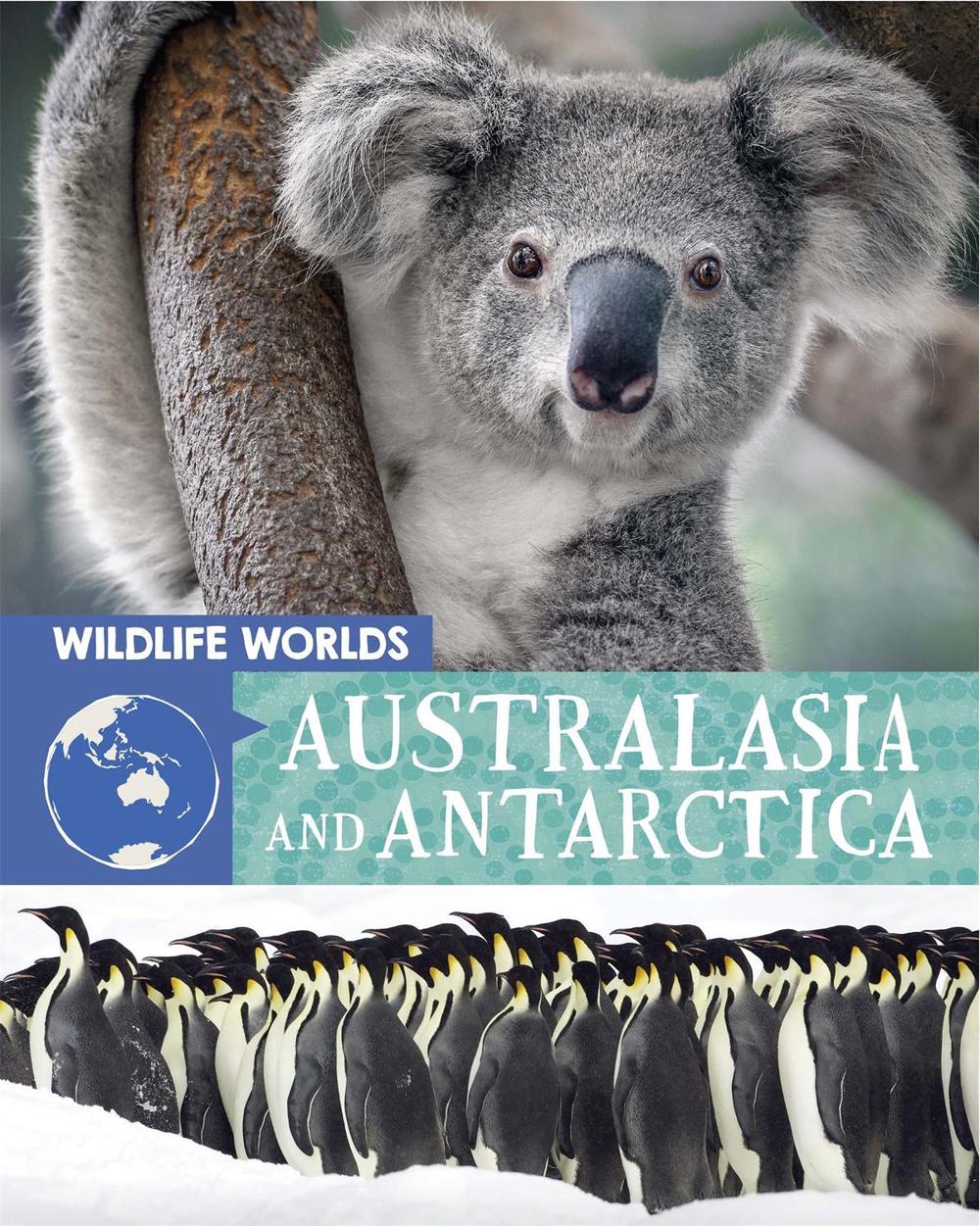 Wildlife Worlds: Australasia and Antarctica by Tim Harris - ISBN: 9781445167268