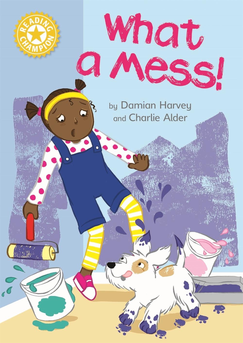 Reading Champion: What a Mess! by Damian Harvey - ISBN: 9781445167947