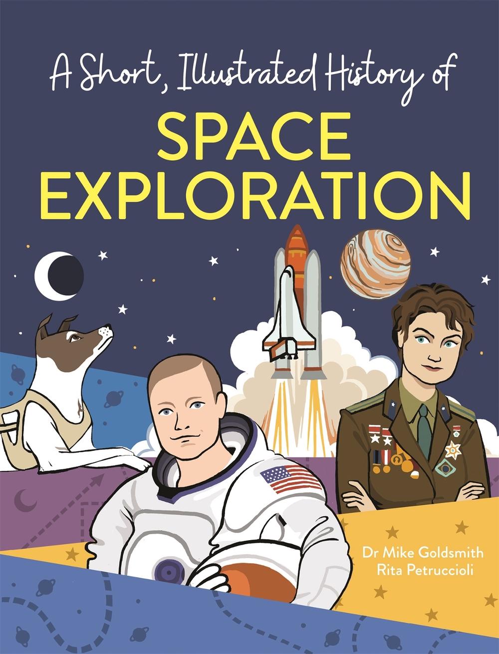 A Short, Illustrated History of… Space Exploration, 9781445169118