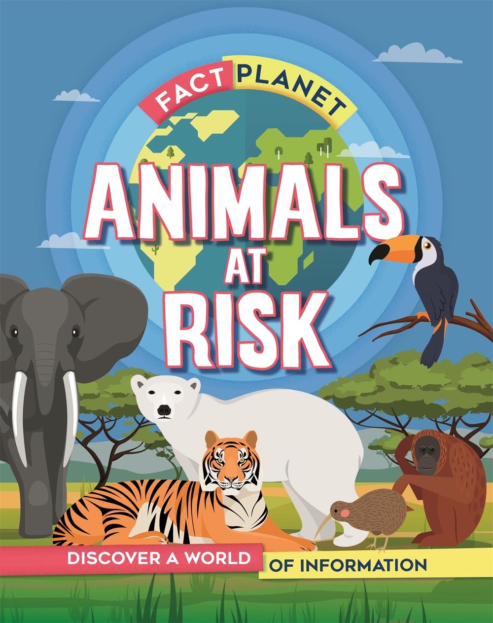 Fact Planet: Animals at Risk by Izzi Howell - ISBN: 9781445169217