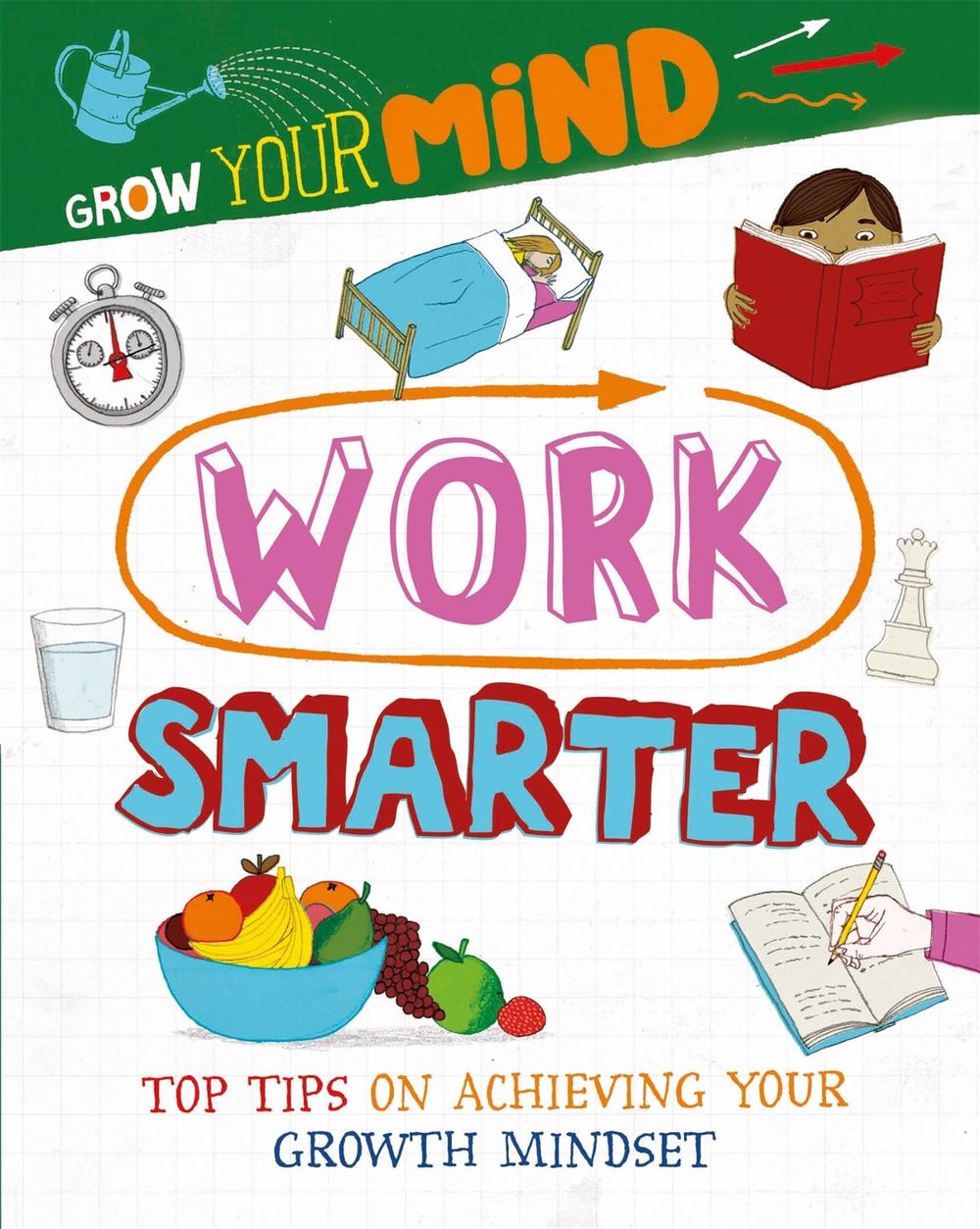 Grow Your Mind: Work Smarter by Alice Harman - ISBN: 9781445169316