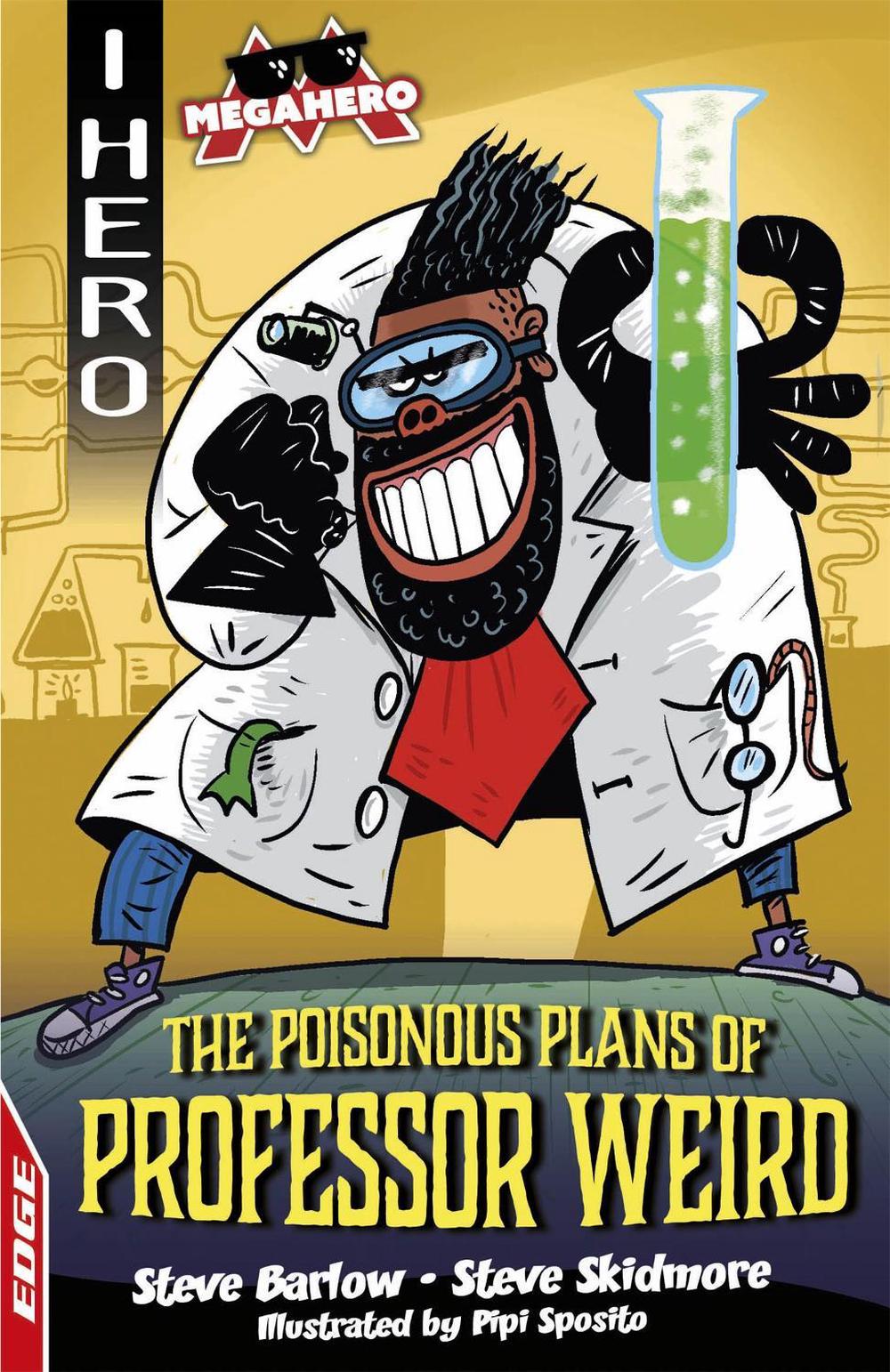 EDGE: I HERO: Megahero: The Poisonous Plans of Professor Weird by Steve Barlow - ISBN: 9781445170039