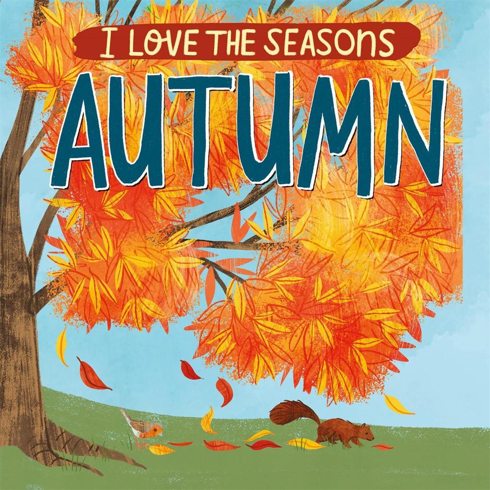 I Love the Seasons: Autumn by Lizzie Scott - ISBN: 9781445170572