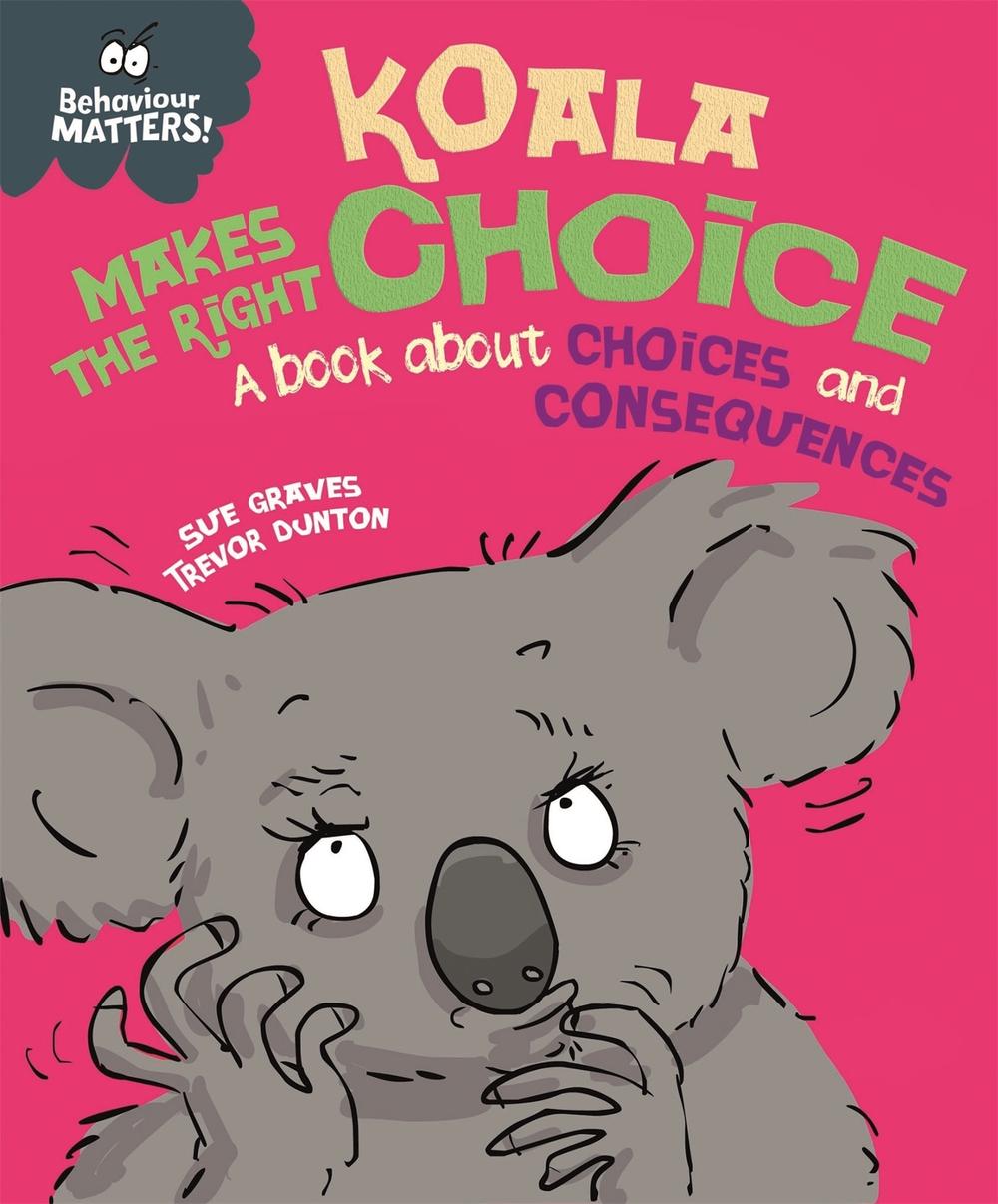 Behaviour Matters: Koala Makes the Right Choice by Sue Graves - ISBN: 9781445170862
