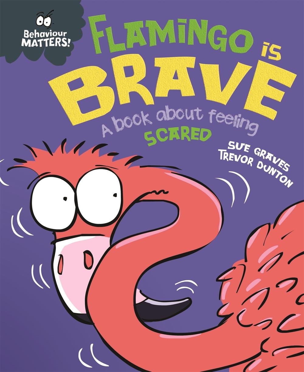 Behaviour Matters: Flamingo is Brave by Sue Graves - ISBN: 9781445170893