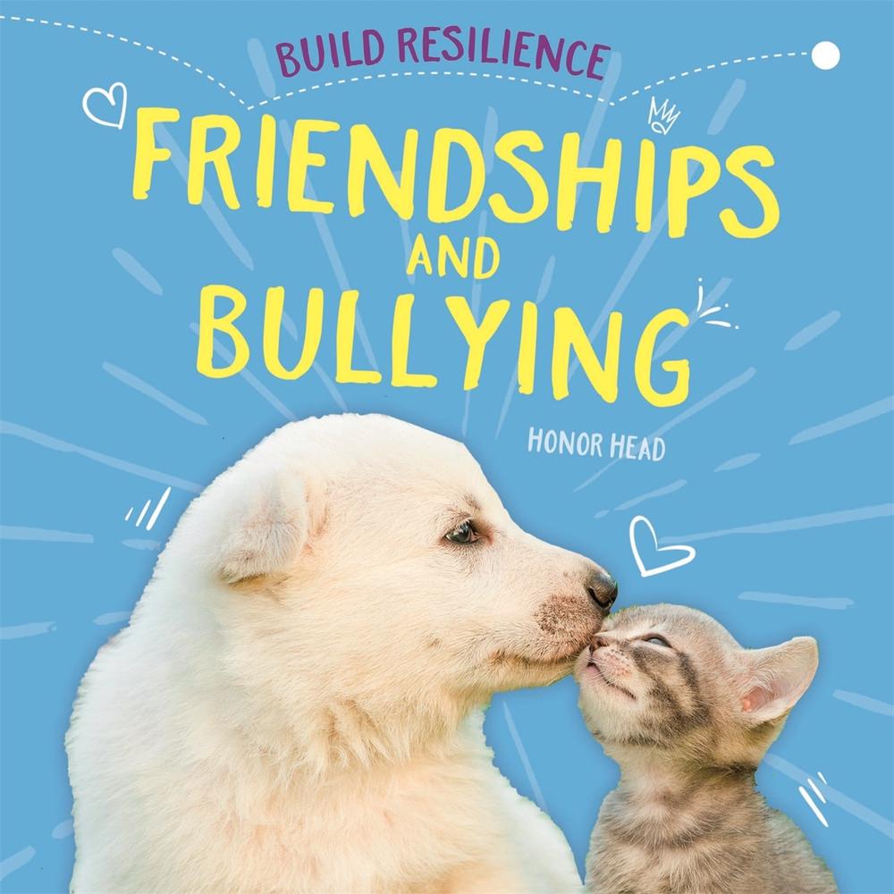Build Resilience: Friendships and Bullying by Honor Head - ISBN: 9781445171135