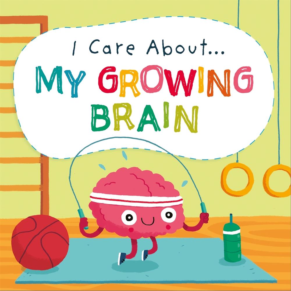 I Care About: My Growing Brain by Liz Lennon - ISBN: 9781445171890
