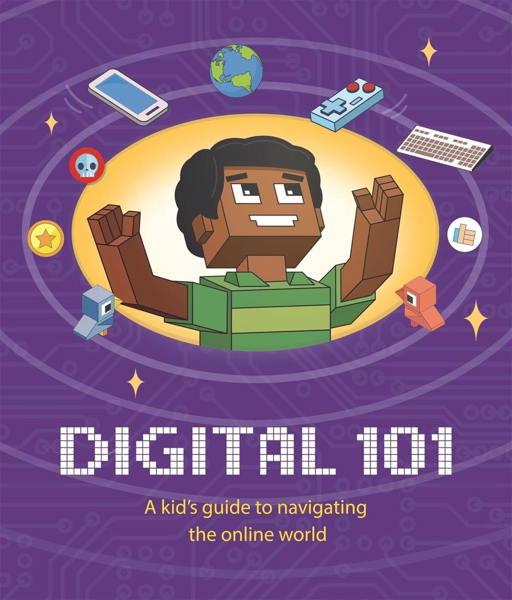 Digital 101: A Kid's Guide to Navigating the Online World by Ben Hubbard - ISBN: 9781445172910