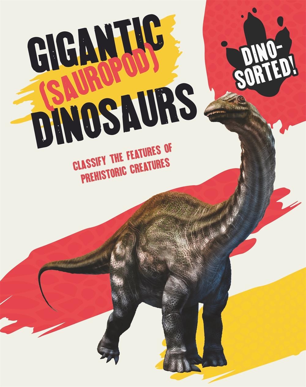 Dino-sorted!: Gigantic (Sauropod) Dinosaurs by Sonya Newland - ISBN: 9781445173191