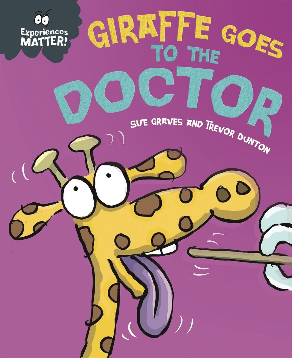 Experiences Matter: Giraffe Goes to the Doctor by Sue Graves - ISBN: 9781445173306