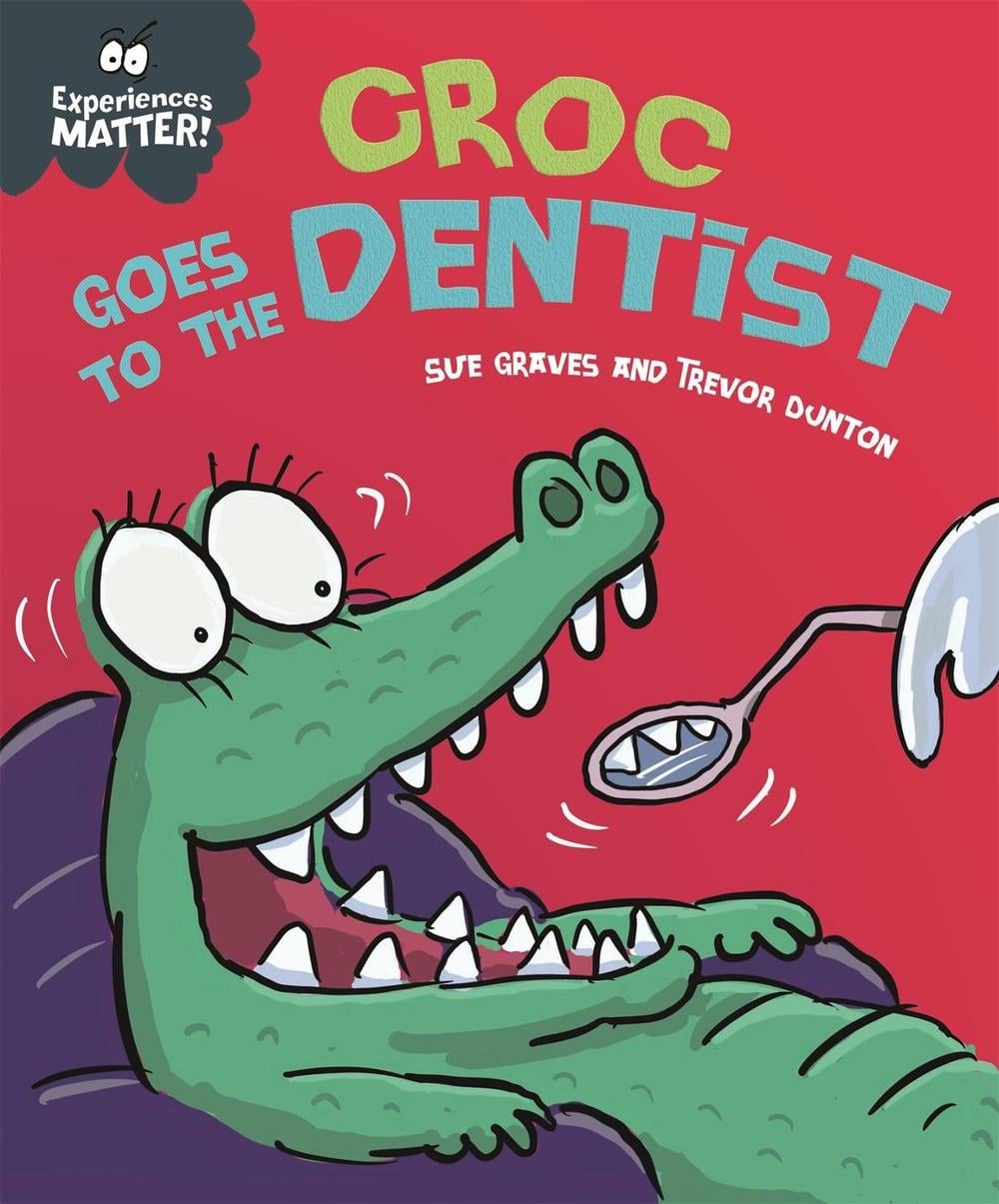 Experiences Matter: Croc Goes to the Dentist by Sue Graves - ISBN: 9781445173320