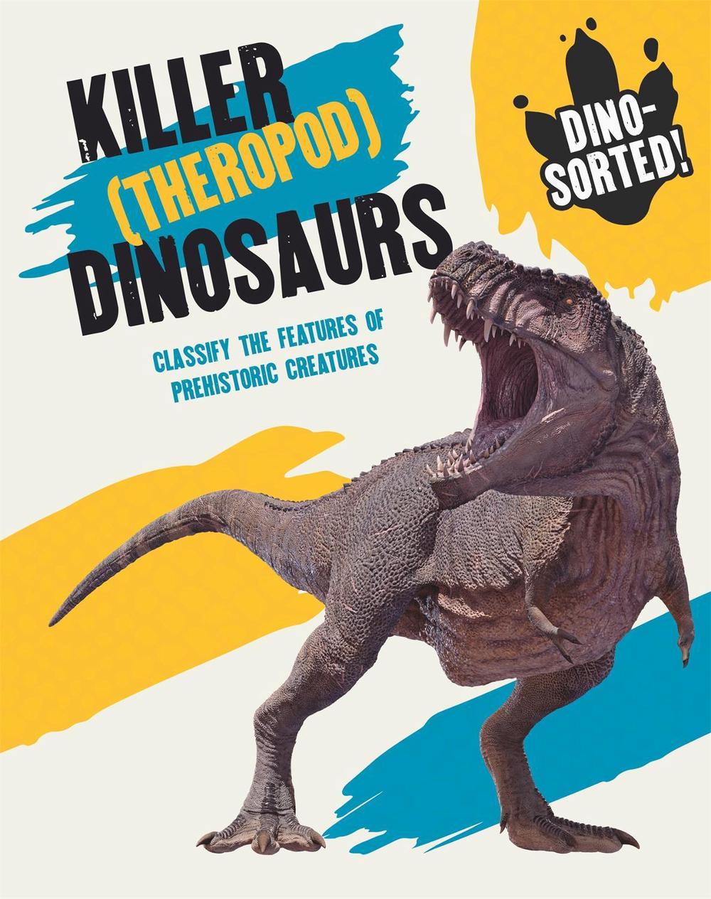 Dino-sorted!: Killer (Theropod) Dinosaurs, 9781445173498
