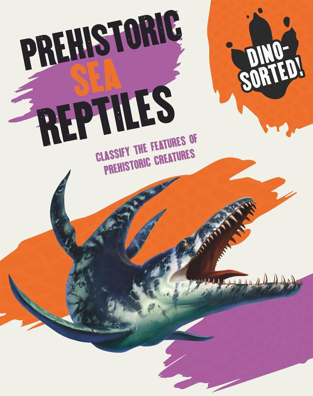 Dino-sorted!: Prehistoric Sea Reptiles by Sonya Newland - ISBN: 9781445173559