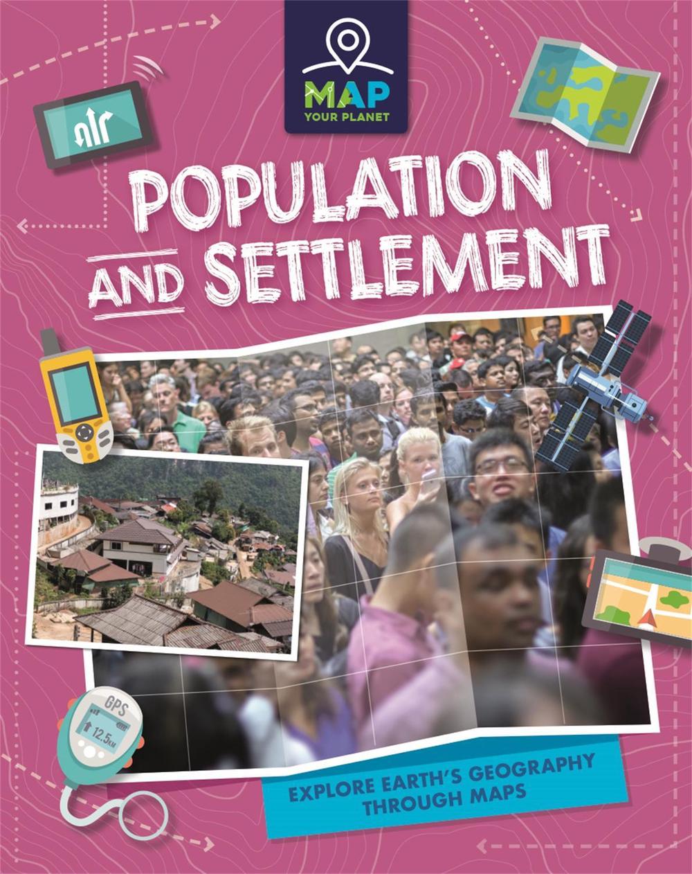 Map Your Planet: Population and Settlement by Rachel Minay - ISBN: 9781445173764