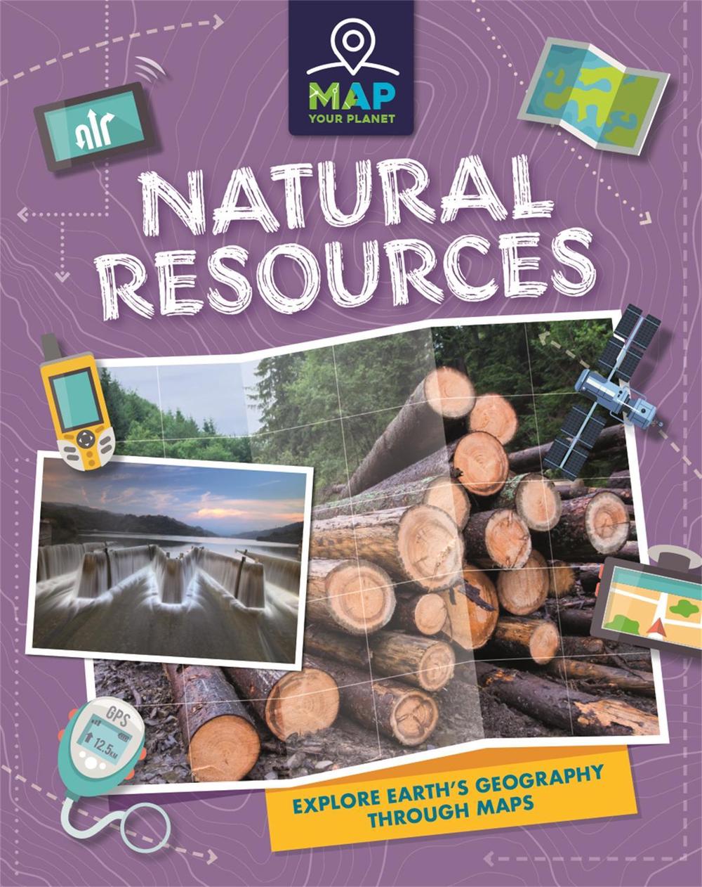 Map Your Planet: Natural Resources by Annabel Savery - ISBN: 9781445173801