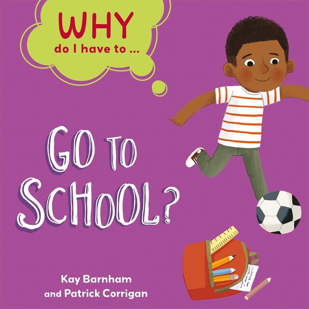 Why Do I Have To ...: Go to School? by Kay Barnham - ISBN: 9781445173832