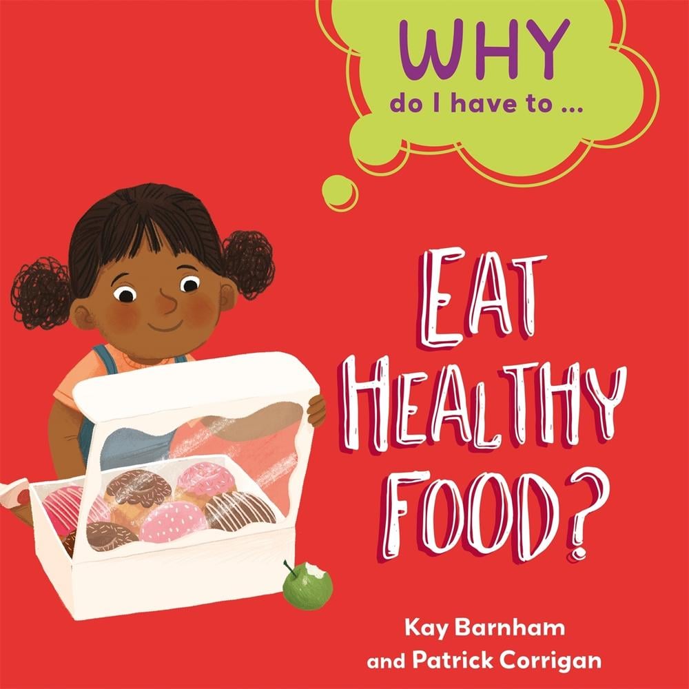 Why Do I Have To ...: Eat Healthy Food? by Kay Barnham - ISBN: 9781445173856
