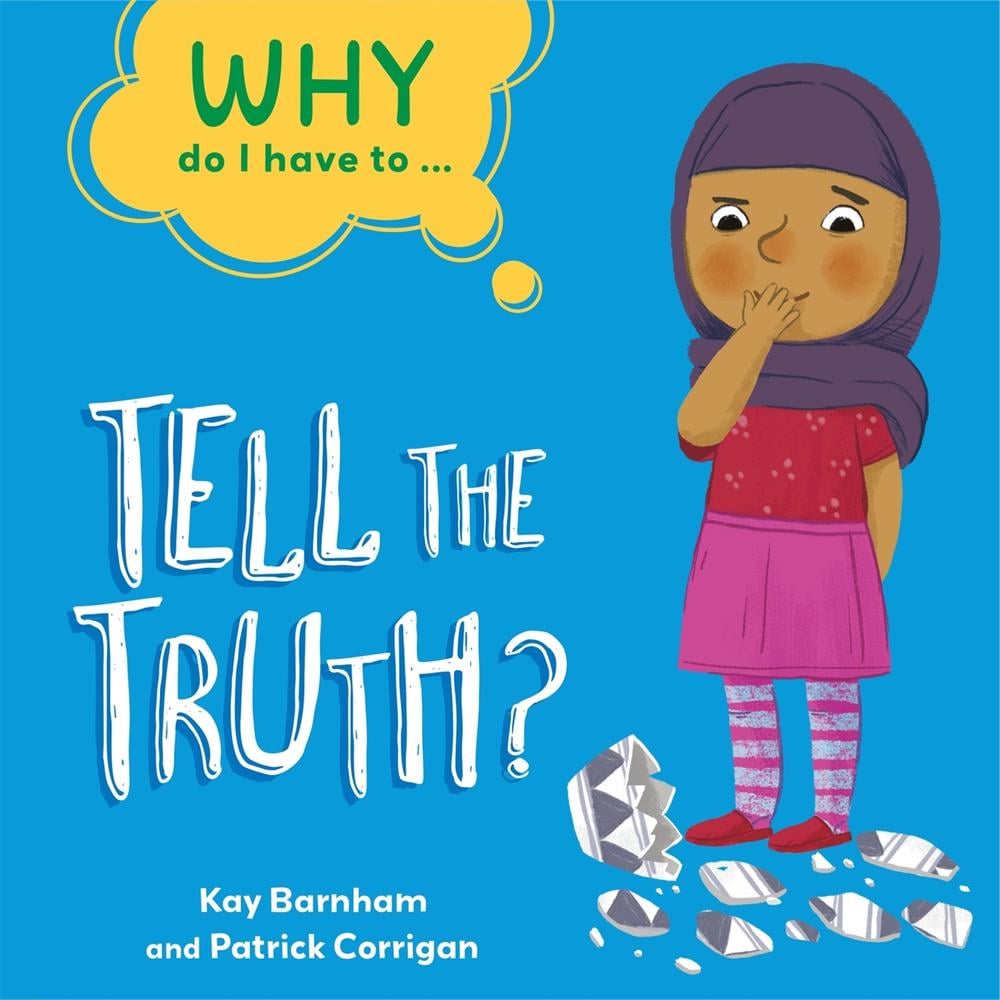 Why Do I Have To ...: Tell the Truth? by Kay Barnham - ISBN: 9781445173887