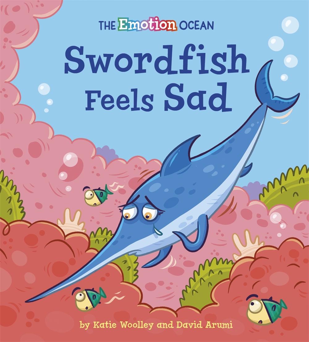 The Emotion Ocean: Swordfish Feels Sad by David Arumi - ISBN: 9781445174617
