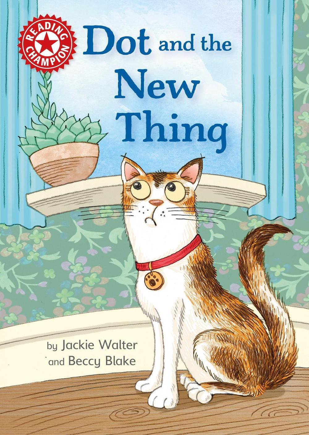 Reading Champion: Dot and the New Thing by Jackie Walter - ISBN: 9781445176086