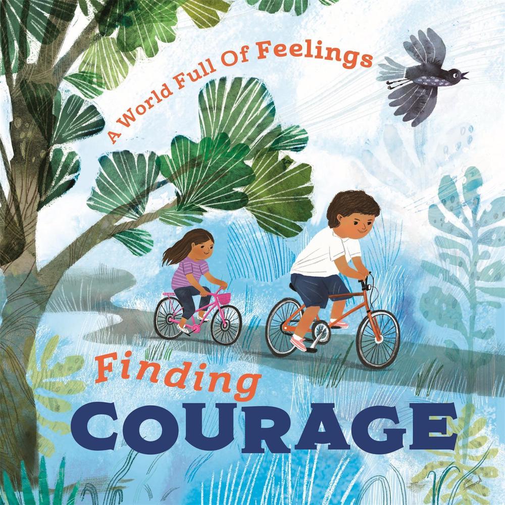 A World Full of Feelings: Finding Courage by Louise Spilsbury - ISBN: 9781445177625