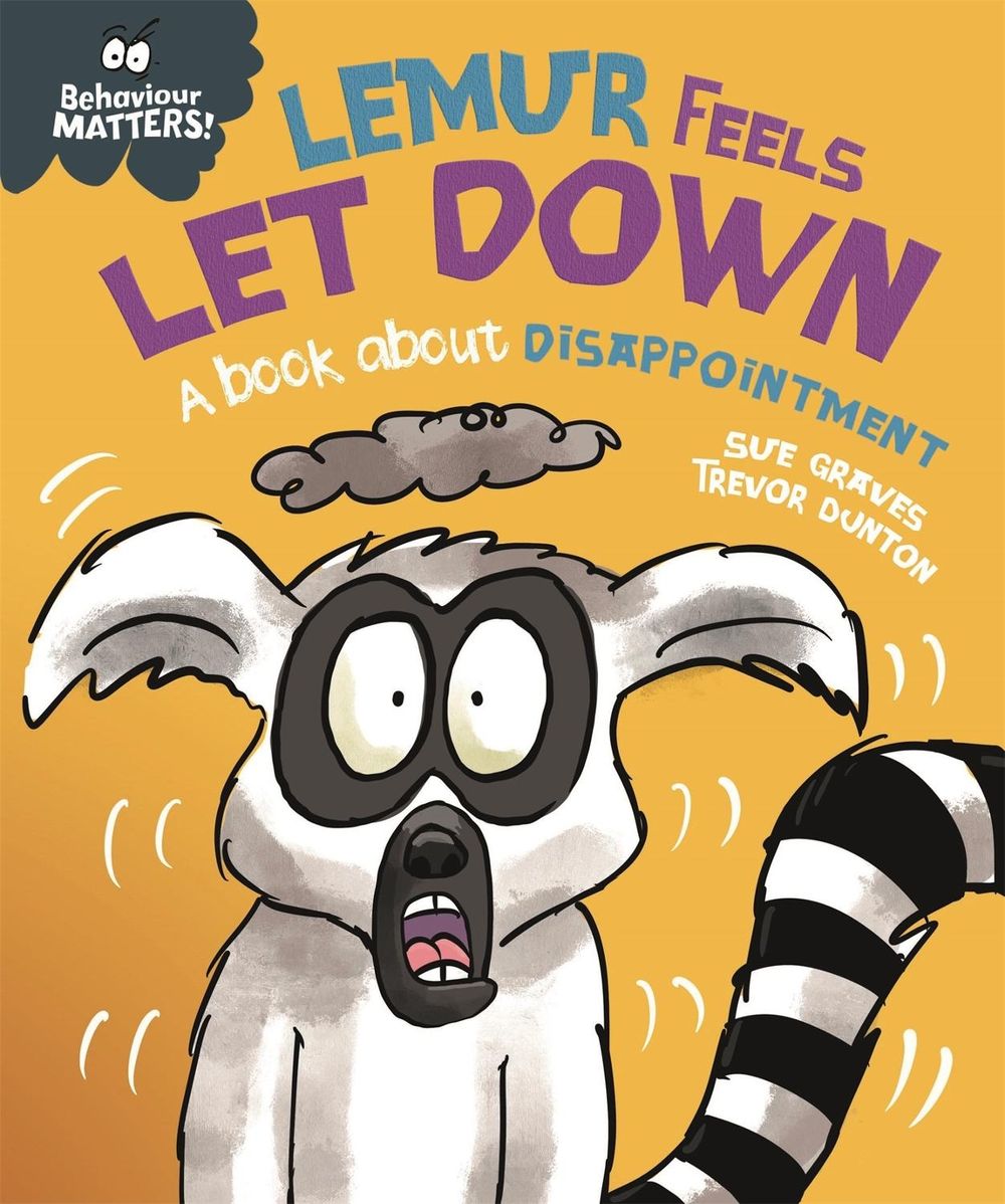 Behaviour Matters: Lemur Feels Let Down - A book about disappointment by Sue Graves - ISBN: 9781445179902