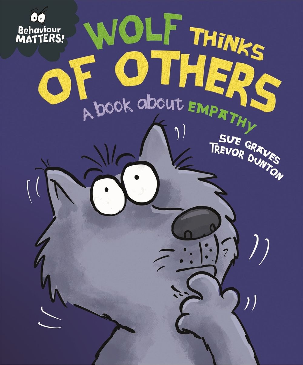 Behaviour Matters: Wolf Thinks of Others - A book about empathy by Sue Graves - ISBN: 9781445179971