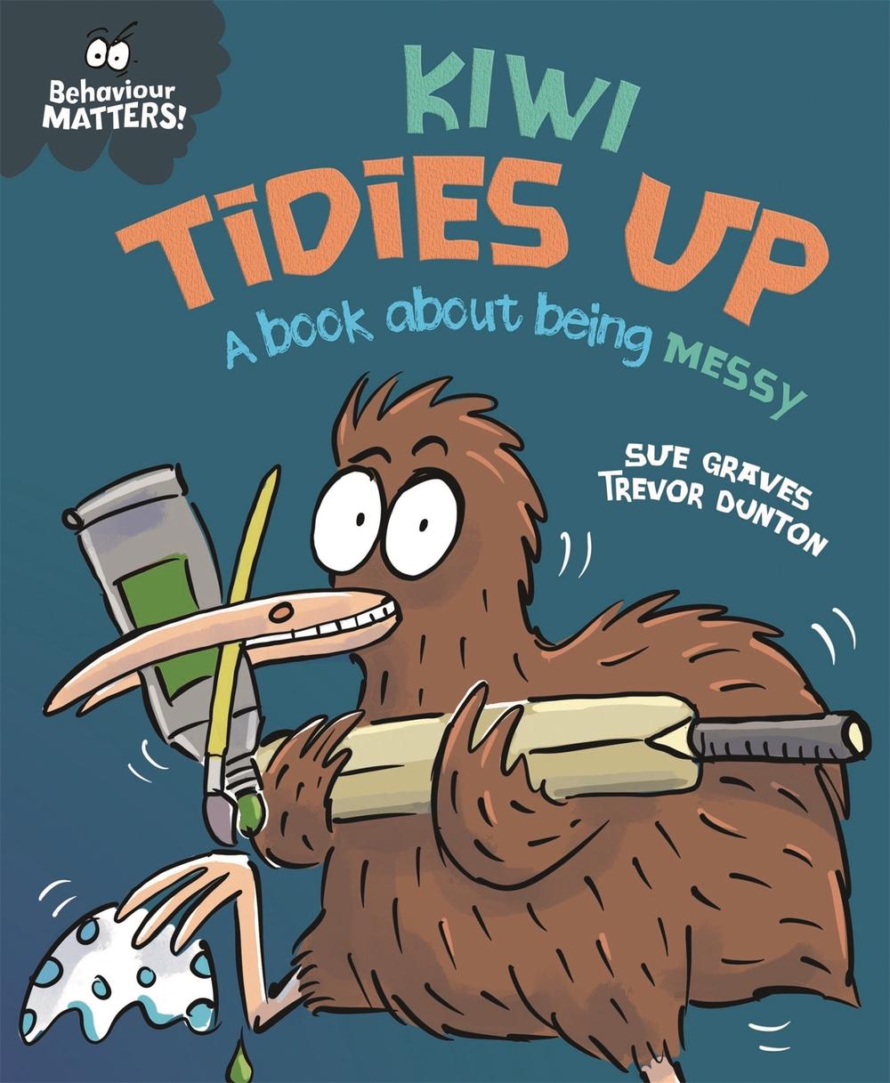 Behaviour Matters: Kiwi Tidies Up - A book about being messy, 9781445179995