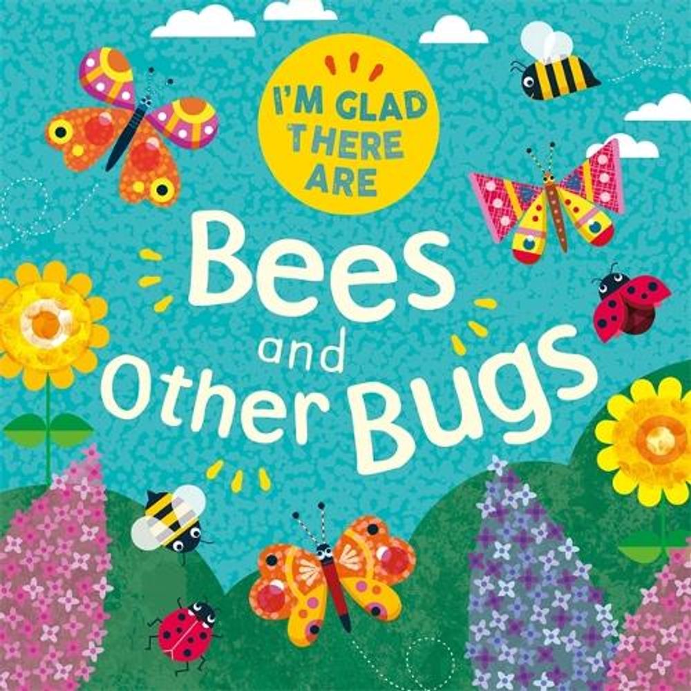 I'm Glad There Are: Bees and Other Bugs by Tracey Turner - ISBN: 9781445180168