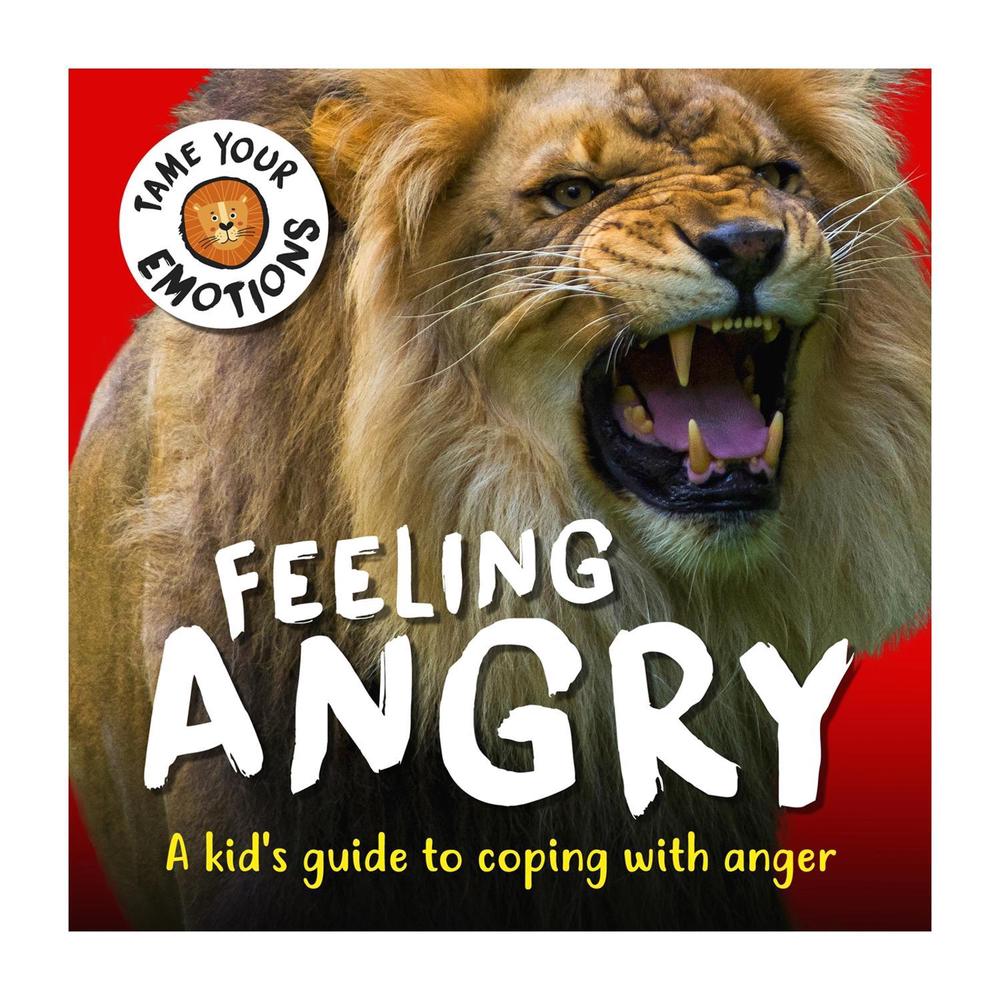 Tame Your Emotions: Feeling Angry, 9781445180946