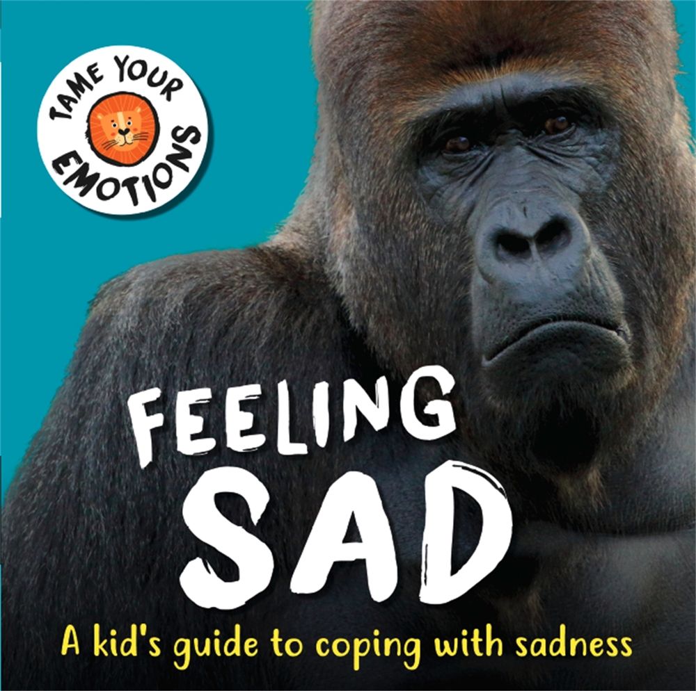 Tame Your Emotions: Feeling Sad by Susie Williams - ISBN: 9781445181042