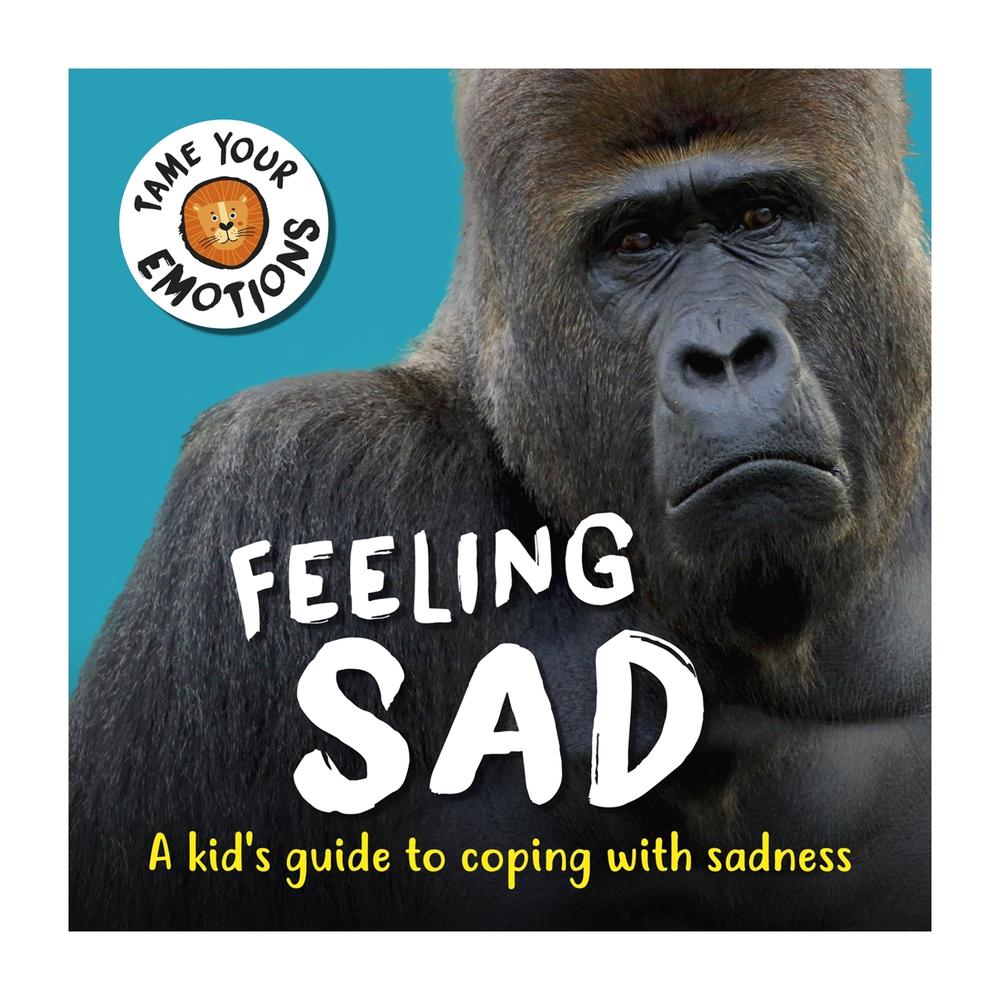 Tame Your Emotions: Feeling Sad by Susie Williams - ISBN: 9781445181059