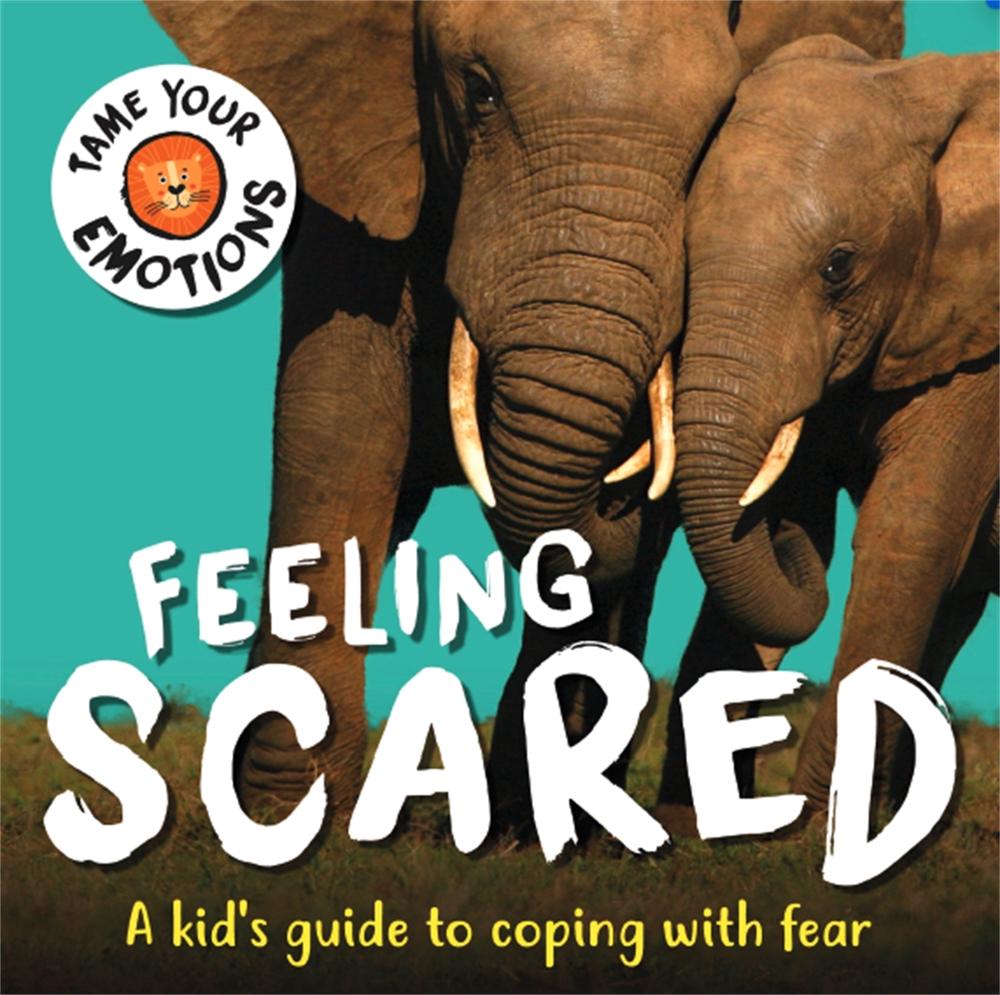 Tame Your Emotions: Feeling Scared by Susie Williams - ISBN: 9781445181080