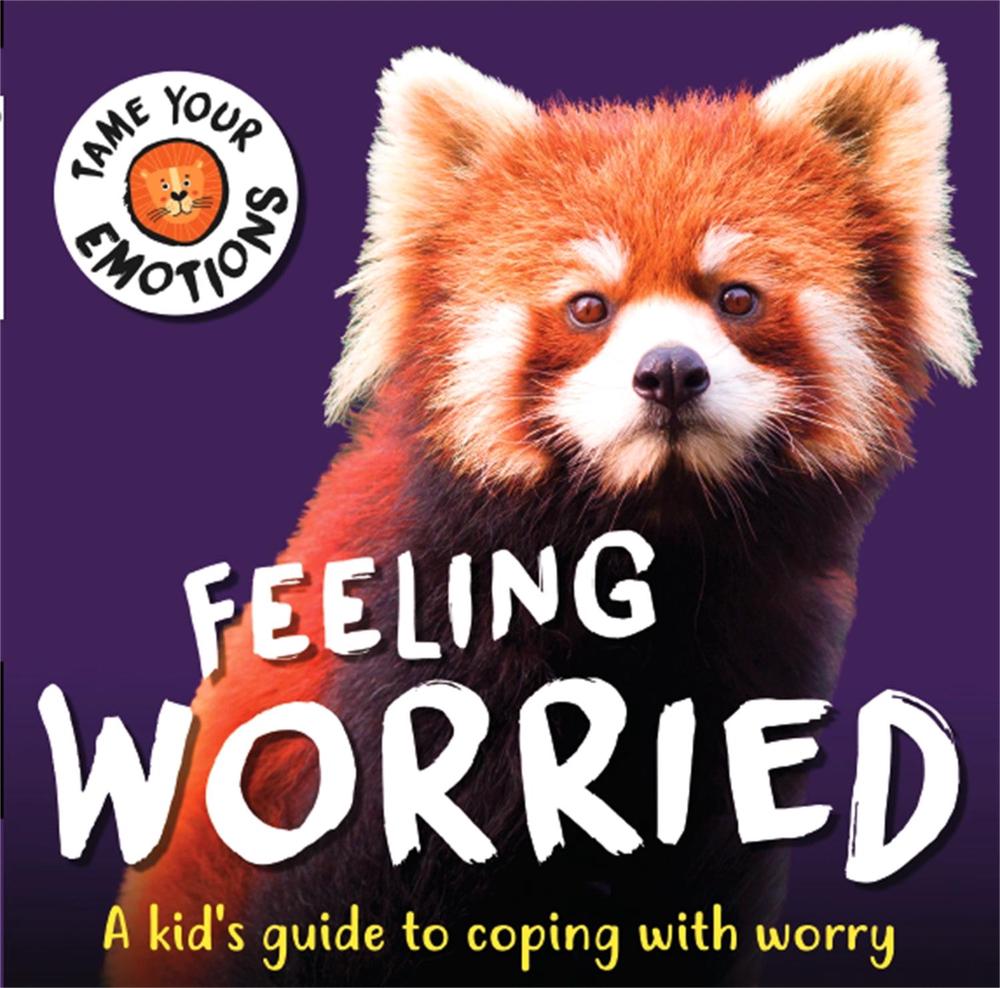 Tame Your Emotions: Feeling Worried by Susie Williams - ISBN: 9781445181127