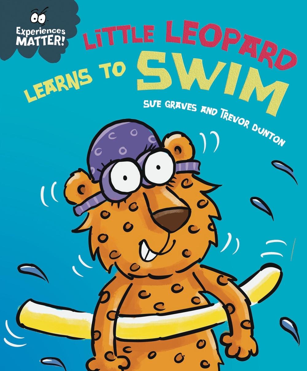 Experiences Matter: Little Leopard Learns to Swim by Sue Graves - ISBN: 9781445181905