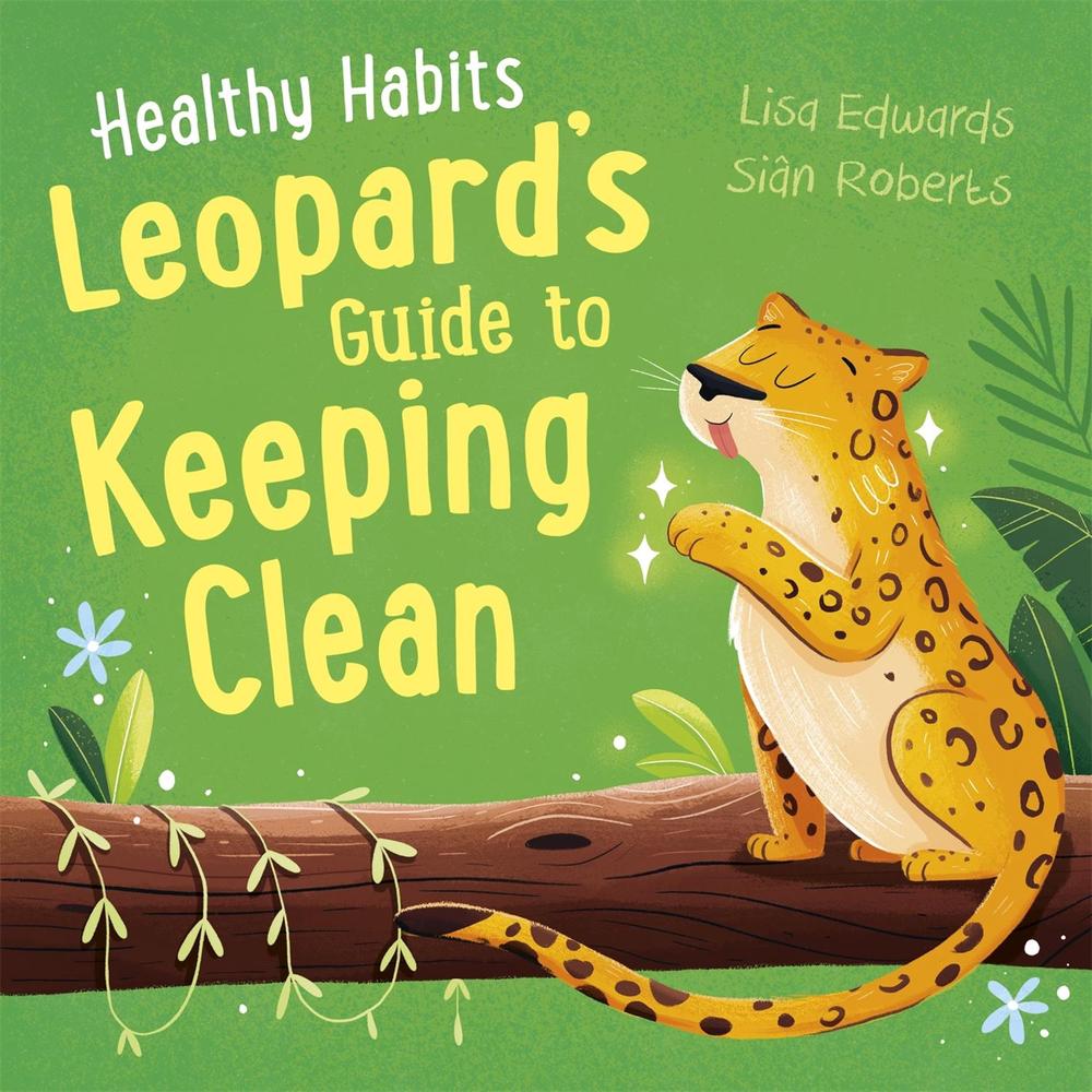 Healthy Habits: Leopard's Guide to Keeping Clean by Lisa Edwards - ISBN: 9781445182339