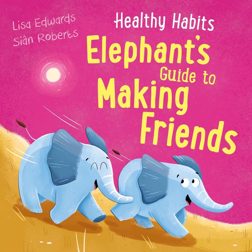 Healthy Habits: Elephant's Guide to Making Friends by Lisa Edwards - ISBN: 9781445182353