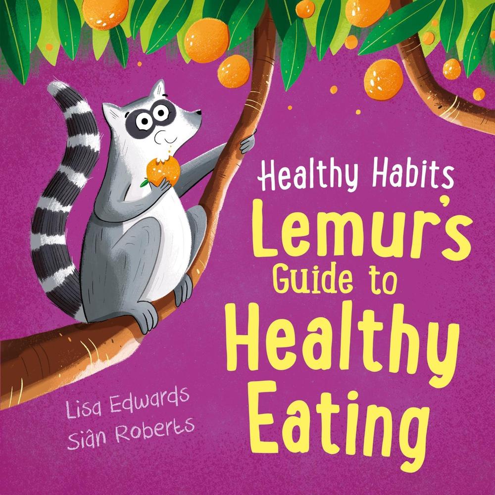 Healthy Habits: Lemur's Guide to Healthy Eating by Lisa Edwards - ISBN: 9781445182384