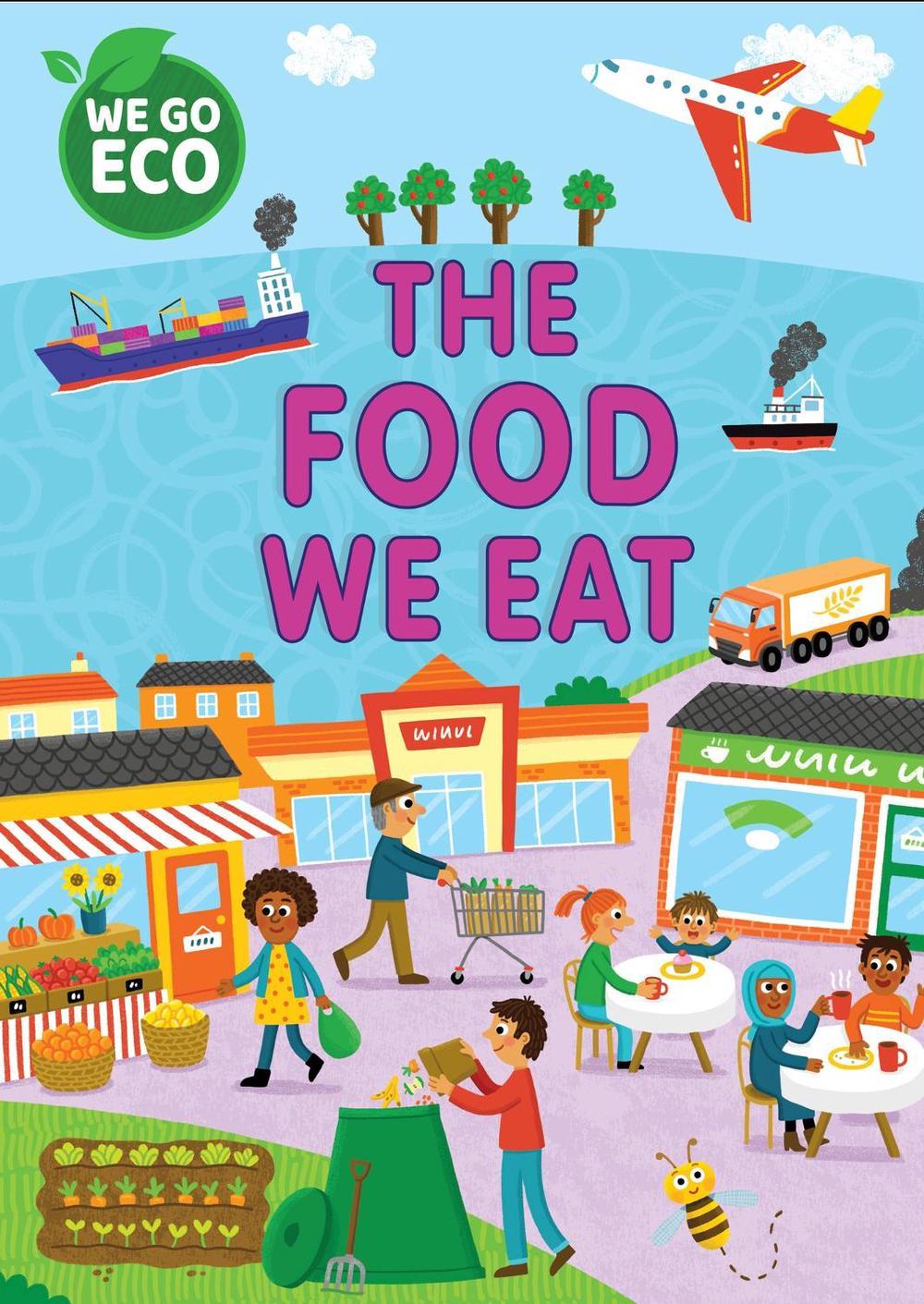 WE GO ECO: The Food We Eat by Katie Woolley - ISBN: 9781445182575