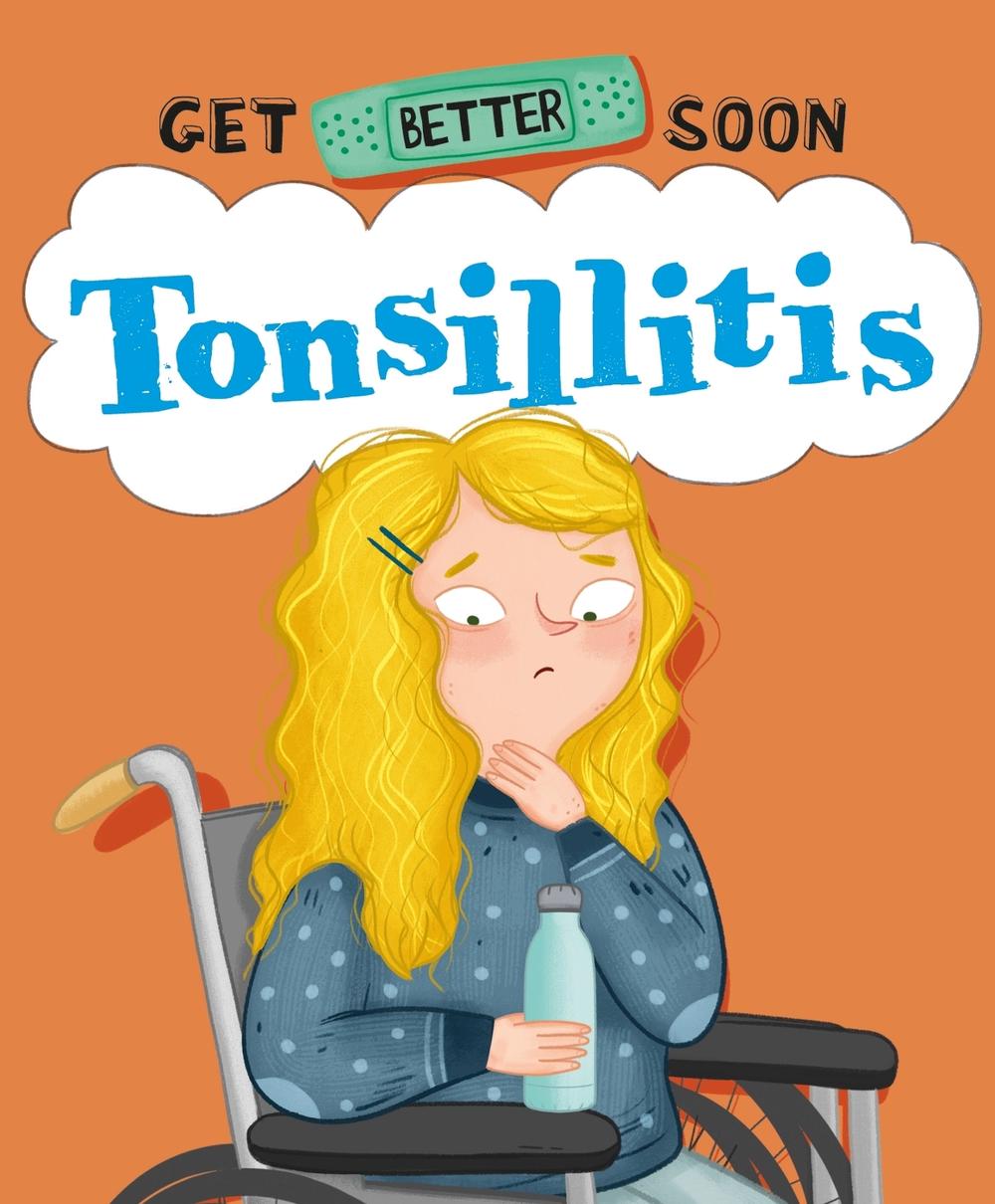 Get Better Soon!: Tonsillitis by Anita Ganeri - ISBN: 9781445182704