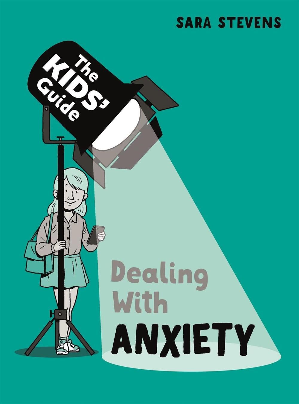 The Kids' Guide: Dealing with Anxiety by Sara Stevens - ISBN: 9781445182810