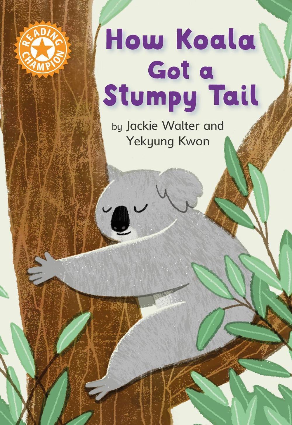 Reading Champion: How Koala Got a Stumpy Tail by Jackie Walter - ISBN: 9781445183916